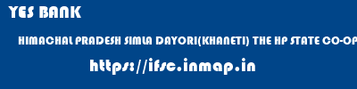 YES BANK  HIMACHAL PRADESH SIMLA DAYORI(KHANETI) THE HP STATE CO-OP BANK DEORI KHNTI  ifsc code